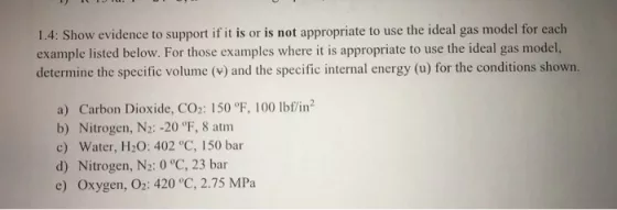 1.4: Show evidence to support if it is or is not appropriate to use the ideal gas model for each example listed below. For th