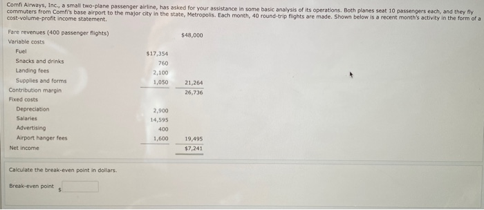Comfi Alrways, Inc., a small two-plane passenger airline, has asked for your assistance in some basic analysis of its operati