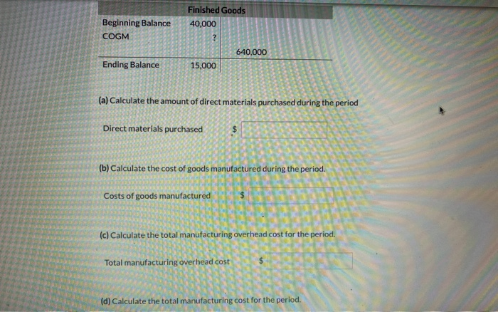 Beginning BalanceCOGMFinished Goods40,000640,000Ending Balance15,000(a) Calculate the amount of direct materials purch