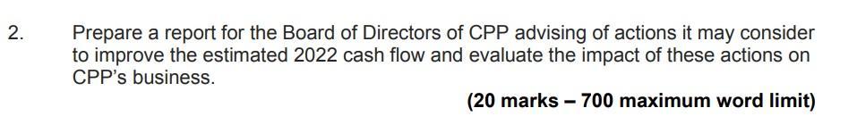 2. Prepare a report for the Board of Directors of CPP advising of actions it may consider to improve the estimated 2022 cash