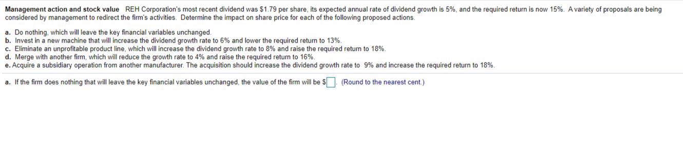 P7-20 (similar to)Question HelpManagement action and stock value REH Corporations most recent dividend was $1.79 per share