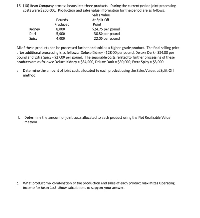 16. (10) Bean Company process beans into three products. During the current period joint processingcosts were $200,000. Prod