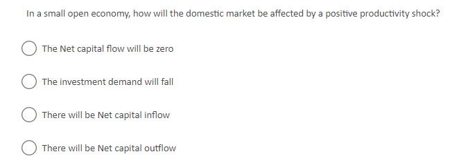 In a small open economy, how will the domestic market be affected