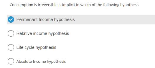 Consumption is irreversible is implicit in which of the following hypothesis Permenant