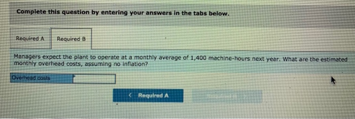 Complete this question by entering your answers in the tabs below.Required ARequired BManagers expect the plant to operate