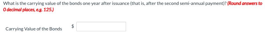 What is the carrying value of the bonds one year after issuance (that is, after the second semi-annual payment)? (Round answe