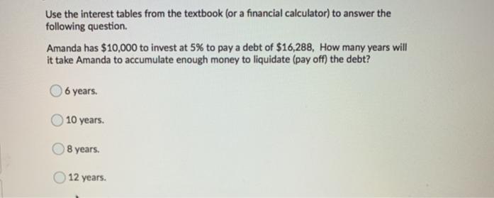 Question 40 (3 points)Use the interest tables from the textbook (or a financial calculator) to answer thefollowing question