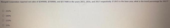 CALCULATOR PRINTER VERSIONQuestion 10Marigold Corporation reported net sales of $249000, $350000, and $577650 in the years