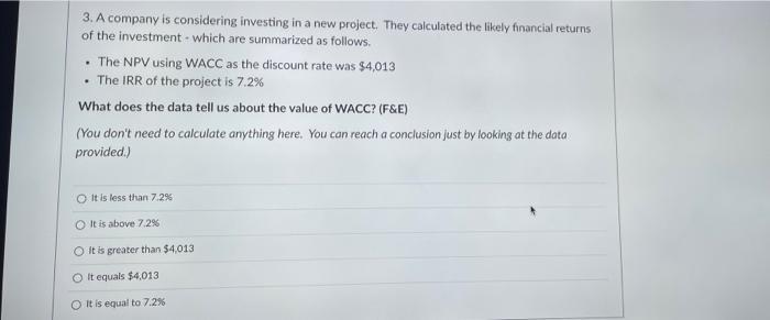 . 3. A company is considering investing in a new project. They calculated the likely financial returns of the investment whic