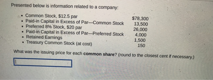 Presented below is information related to a company:.? Common Stock, $12.5 parPaid-in Capital in Excess of Par-Common Stoc