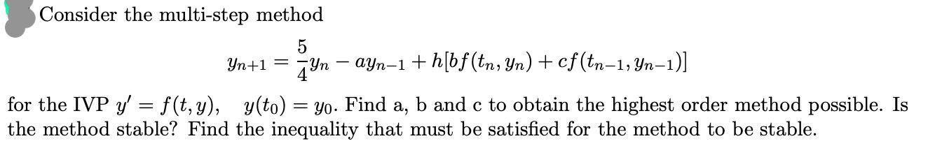 Consider the multi-step method 5 Yn+1 = Yn ayn-1 +h[bf (tn, Yn)