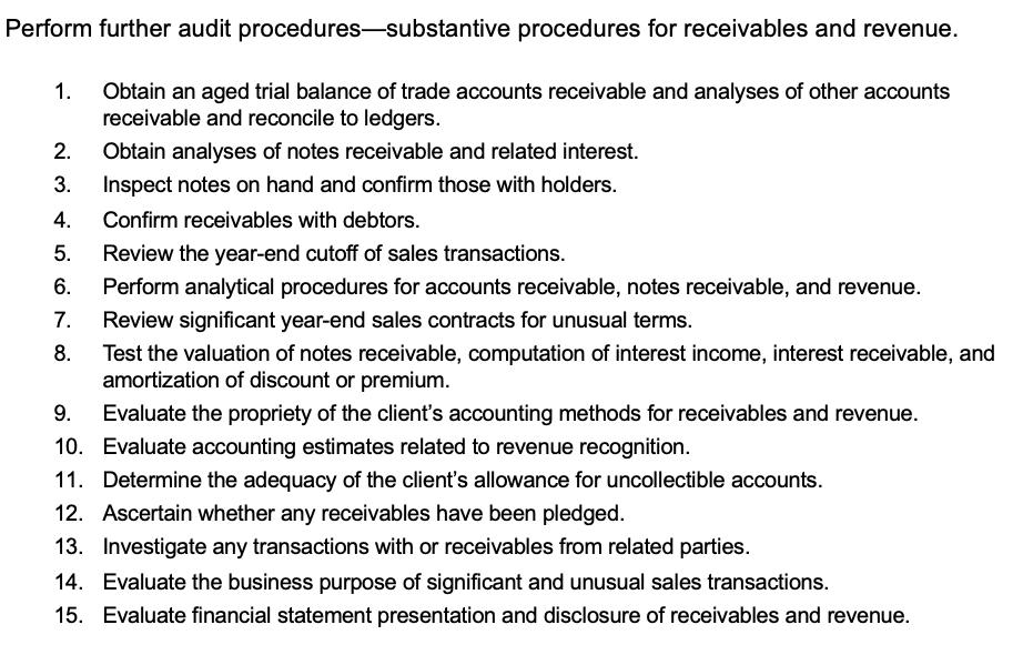 Perform further audit procedures-substantive procedures for receivables and revenue. 1. Obtain an aged trial