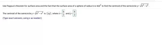Use Pappuss theorem for surface area and the fact that the surface area of a sphere of radius bis 4mb to find the centroid o