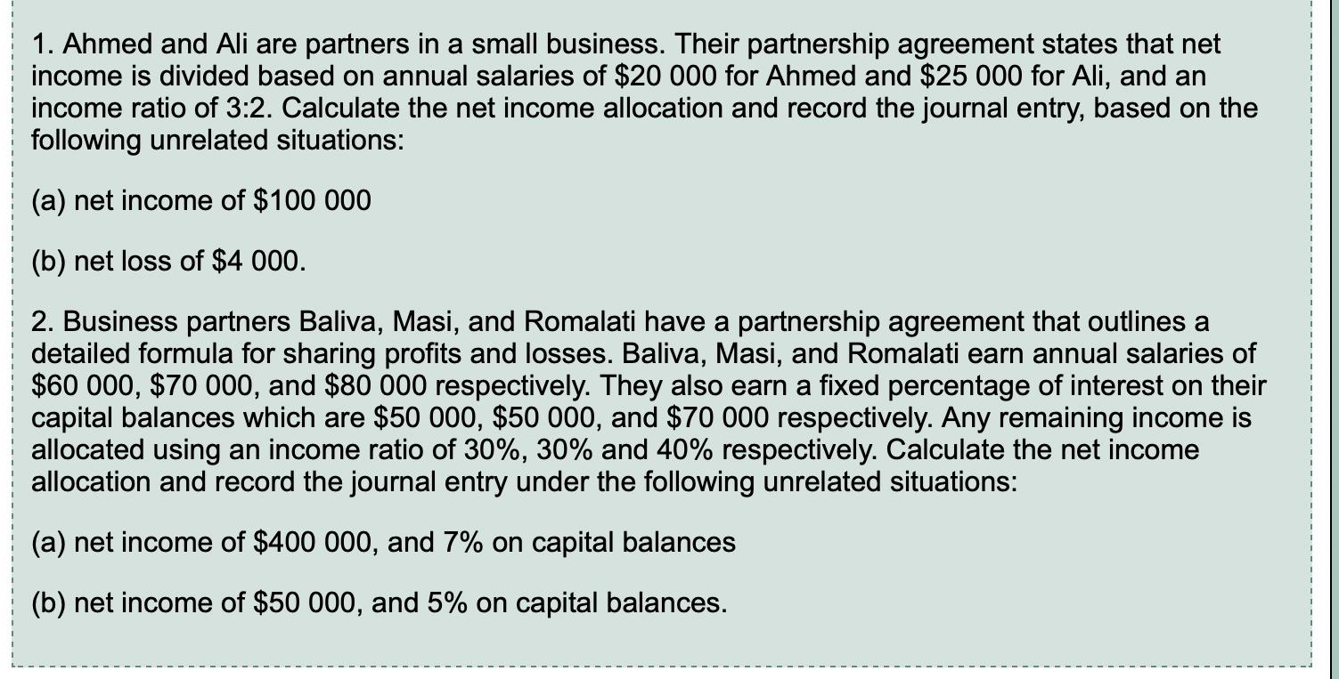 1. Ahmed and Ali are partners in a small business. Their partnership agreement states that net income is divided based on ann