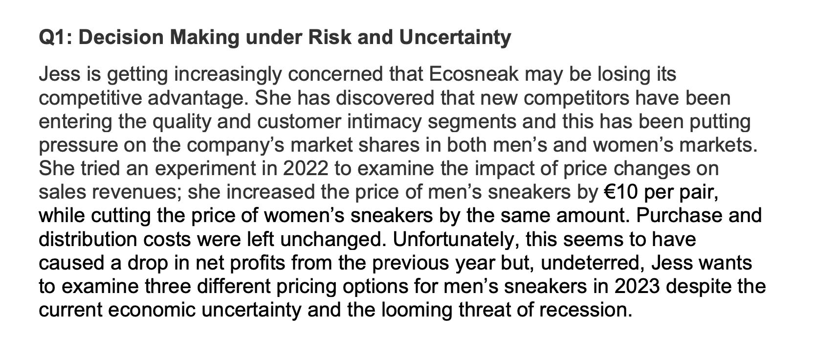 Q1: Decision Making under Risk and Uncertainty Jess is getting increasingly concerned that Ecosneak may be losing its competi