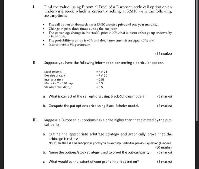 I. Find the value (using Binomial Tree) of a European style call option on an underlying stock which is currently selling at