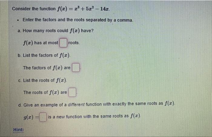 Consider the function f(z) = r+ 5z? - 14z. . Enter the