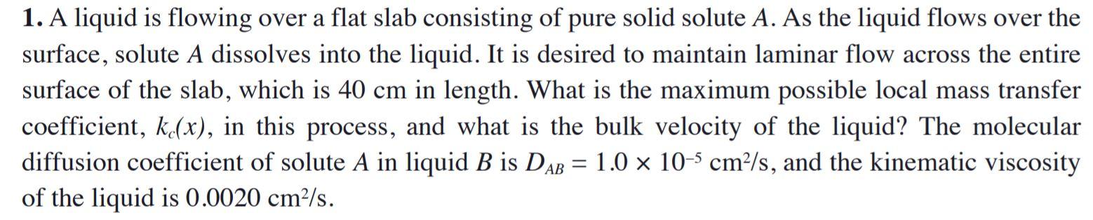 1. A liquid is flowing over a flat slab consisting of pure solid solute A. As the liquid flows over the surface, solute A dis