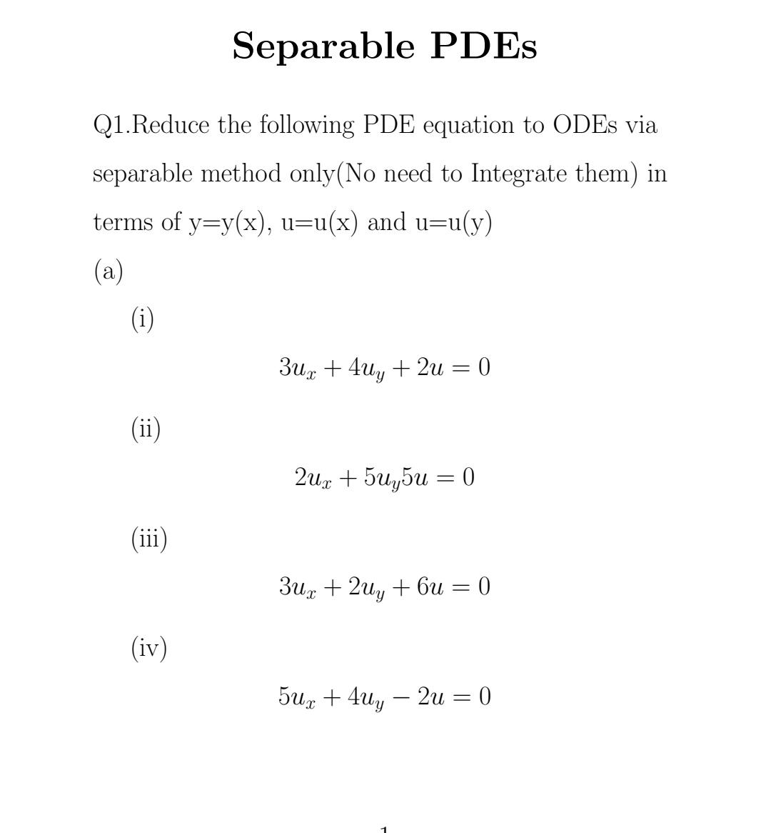 Separable PDES Q1.Reduce the following PDE equation to ODEs via separable method only (No need to Integrate