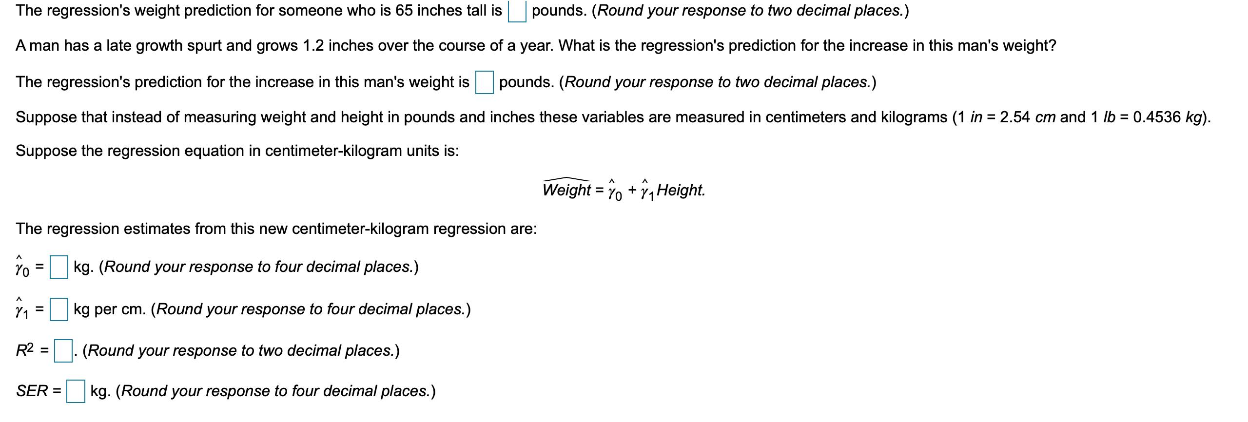 The regressions weight prediction for someone who is 65 inches tall is pounds. (Round your response to two decimal places.)