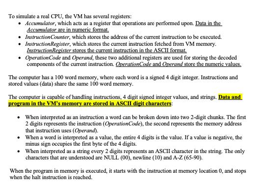 To simulate a real CPU, the VM has several registers: • Accumulator, which acts as a register that operations are performed u