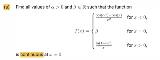 (a) Find all values of a > 0 and BER such that the function cos(ax)-cos(x) for < 0, f(x) = {B for x = 0, In(1+o.r) for x > 0,