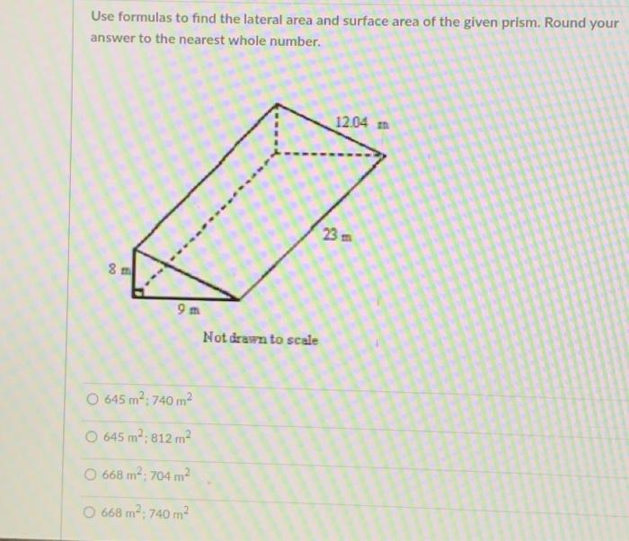 Use formulas to find the lateral area and surface area of the given prism. Round your answer to the nearest