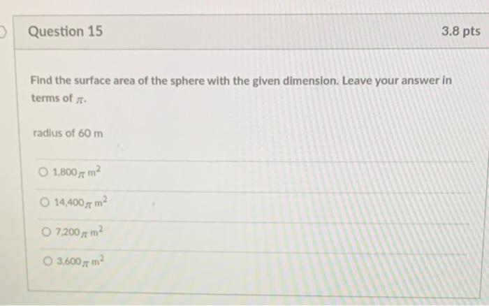 Question 15 Find the surface area of the sphere with the given dimension. Leave your answer in terms of .