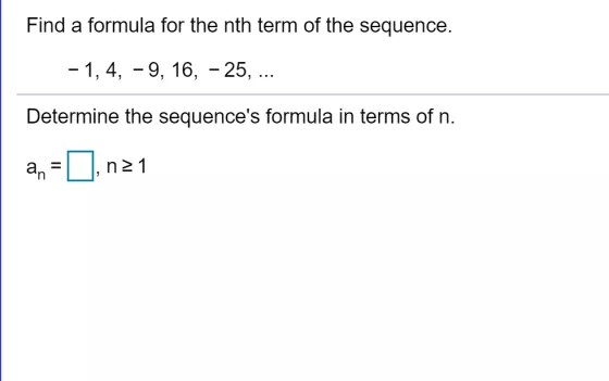 Find a formula for the nth term of the sequence. - 1,4, -9, 16, -25, ... Determine the sequences formula in terms of n. an n