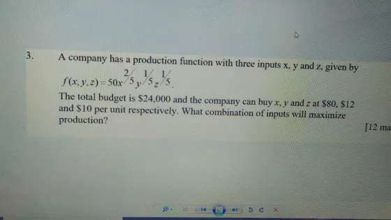 3. A company has a production function with three inputs x, y and z, given by 2 1 1 f(x, y, z)=50x/5 y 5; 5. The total budget