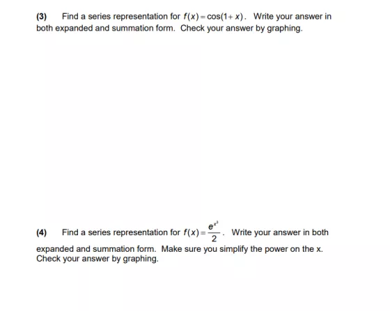 (3) Find a series representation for f(x) = cos(1+x). Write your answer in both expanded and summation form. Check your answe