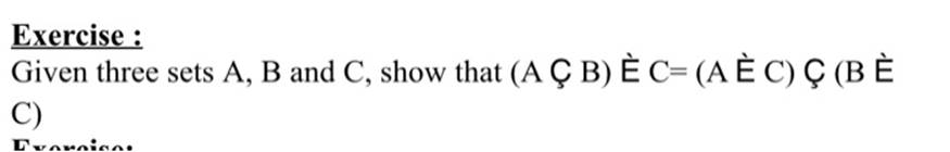 Exercise :Given three sets A, B and C, show that (A? B) ? C= (A ? C) ? (B ?C)Tvarnica.