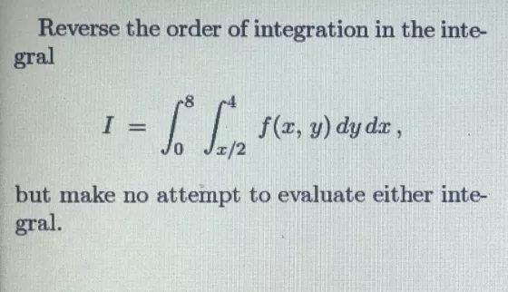 Reverse the order of integration in the inte gral S 1 = [f(x, y) dy da, Jo J2/2 but make no attempt to evaluate either inte-