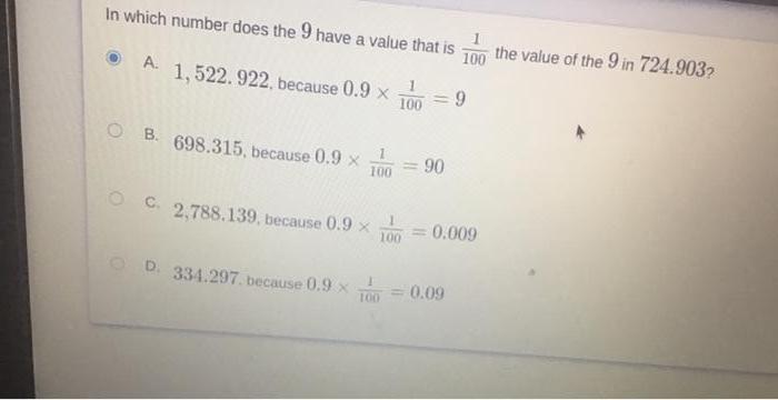 In which number does the 9 have a value that is1100the value of the 9 in 724.9032A. 1,522.922, because 0.9 x 100 = 9OB.