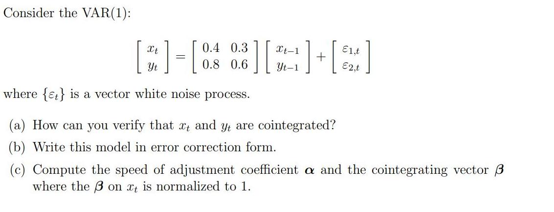 Consider the VAR(1): ]-[ where {at} is a vector white noise process.