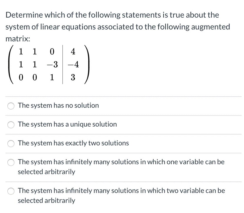 Determine which of the following statements is true about thesystem of linear equations associated to the following augmente