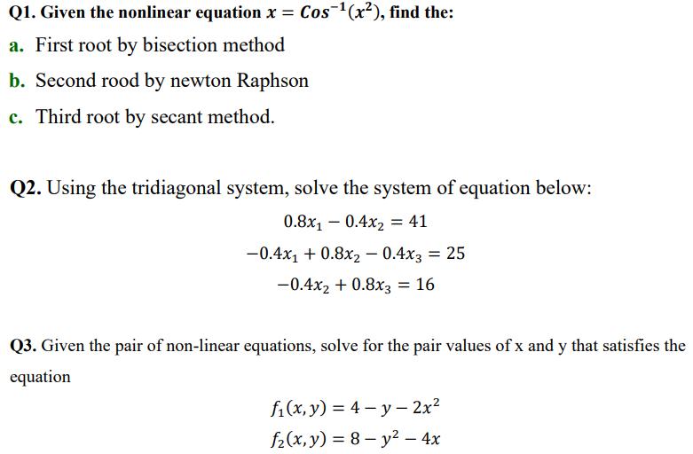 = Q1. Given the nonlinear equation x = Cos-1(x²), find the: a. First root by bisection method b. Second rood by newton Raphso