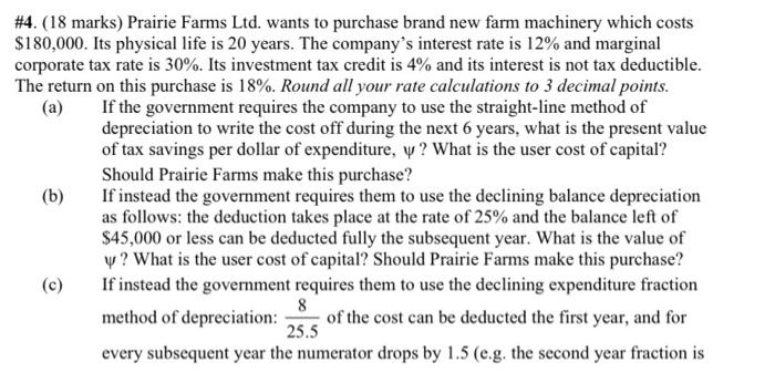 #4. (18 marks) Prairie Farms Ltd. wants to purchase brand new farm machinery which costs $180,000. Its