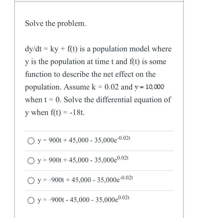 Solve the problem. tdy/dt = ky + f(t) is a population model where y is the population at time t and f(t) is some function to