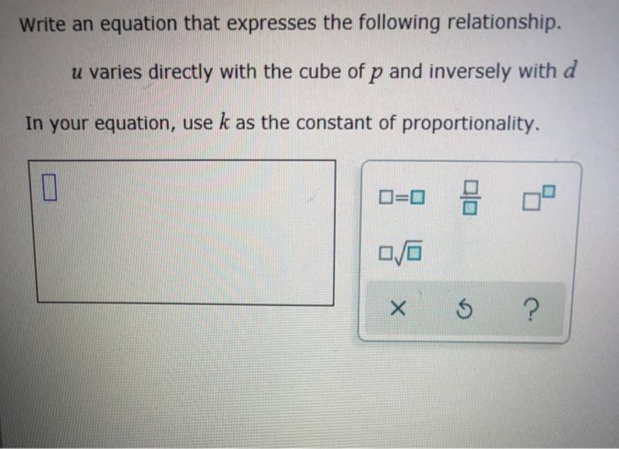 Write an equation that expresses the following relationship.u varies directly with the cube of p and inversely with dIn you