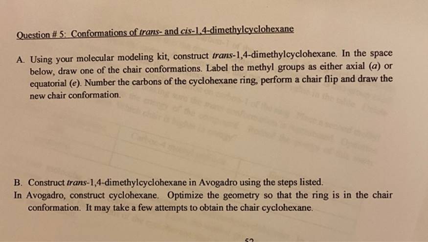 Question #5: Conformations of trans- and cis-1,4-dimethylcyclohexane A. Using your molecular modeling kit,