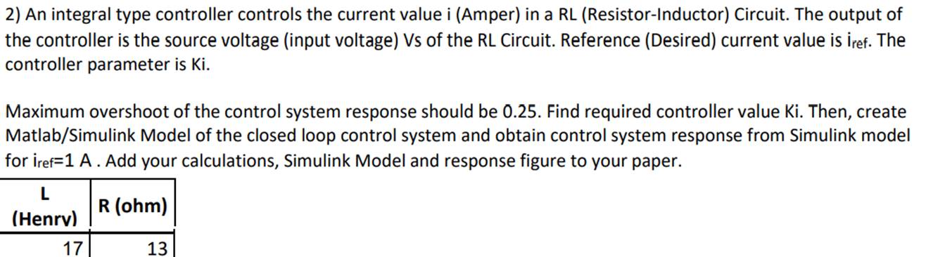 2) An integral type controller controls the current value i (Amper) in a RL (Resistor-Inductor) Circuit. The