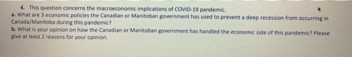 4. This question concerns the macroeconomic implications of COVID-19 pandemic. a. What are 3 economic