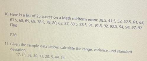 10. Here is a list of 25 scores on a Math midterm exam: 38.5, 41.5, 52, 52.5, 61, 63,63.5, 68, 69, 69, 78.5, 79, 80, 83, 87,