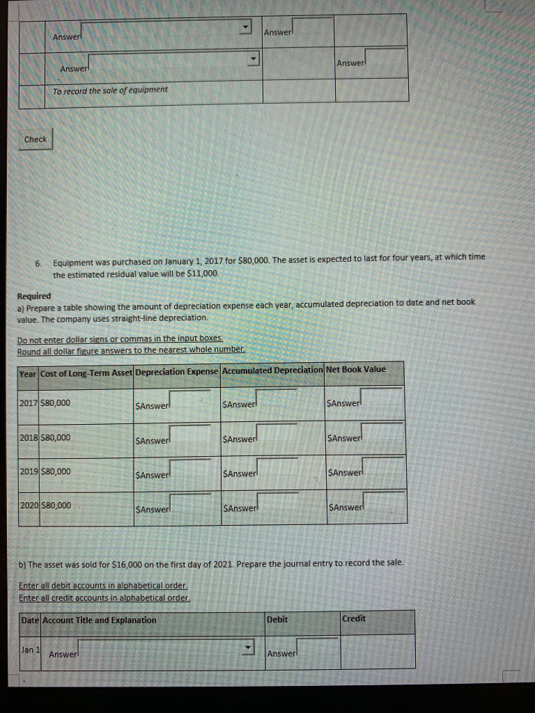Answer!AnswerAnswerAnswerTo record the sale of equipmentCheck6.Equipment was purchased on January 1, 2017 for $80,000.