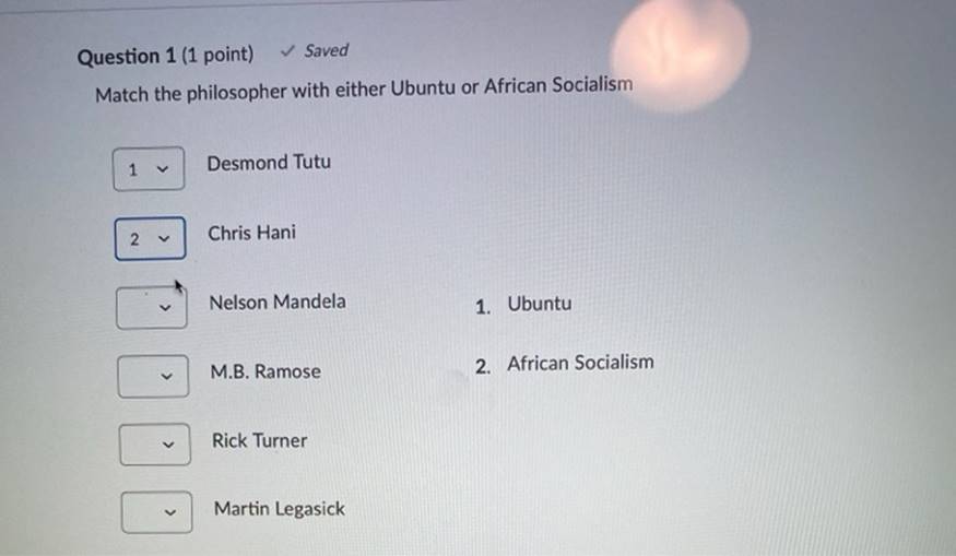 Question 1 (1 point)  Saved Match the philosopher with either Ubuntu or African Socialism 1 2 > Desmond Tutu