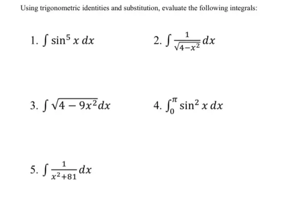 Using trigonometric identities and substitution, evaluate the following integrals: 1. S sin5 x dx 2. Shamrzdx 3. S V4 ? 9x2dx