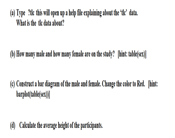 (a) Type ?tic this will open up a help file explaining about the tlc data.What is the tlc data about?(b) How many male an