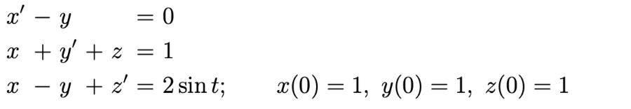 x - y = 0 x + y + 2 1 y + z = 2 sint; z= х= x(0) = 1, y(0) = 1, 2(0) = 1