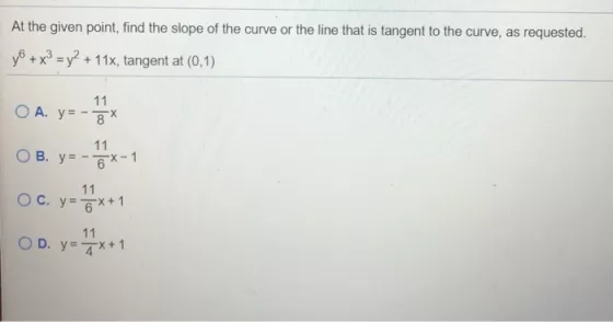 At the given point, find the slope of the curve or the line that is tangent to the curve, as requested. y? + x3 = y2 + 11x, t